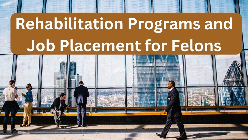 Rehabilitation and Job Placements for Felons