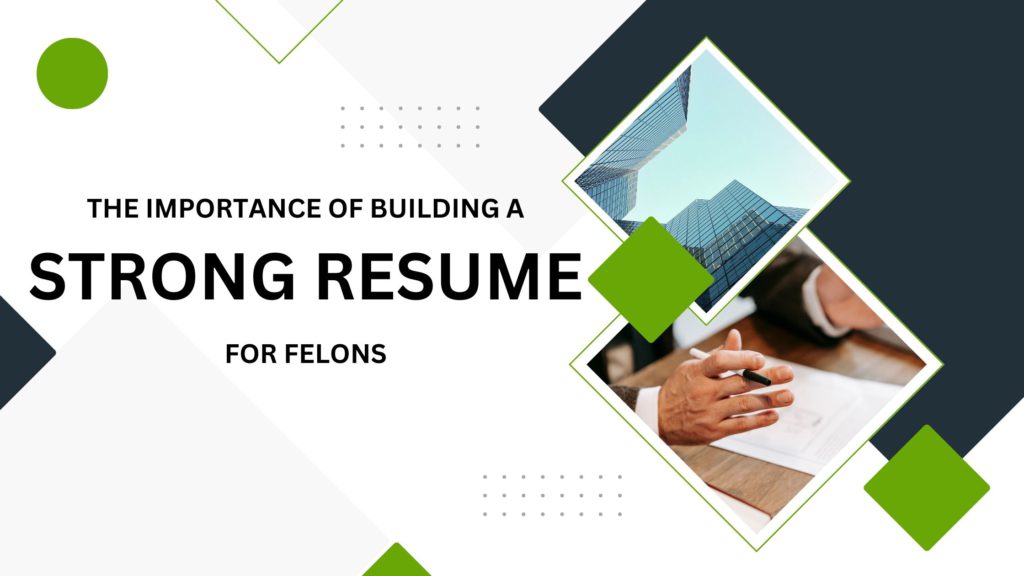 The Importance of Building a Strong Resume for Felons